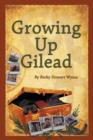 Image for Growing Up Gilead : Growing Up a Christian Teen In 1960&#39;s and 1970&#39;s Sonoma County California