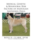Image for Medical, Genetic &amp; Behavioral Risk Factors of Anatolian Shepherds Dogs