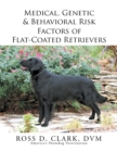Image for Medical, Genetic &amp; Behavioral Risk Factors of Flat-Coated Retrievers