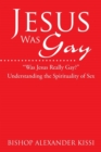 Image for Jesus Was Gay : Understanding the Spirituality of Sex