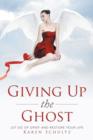 Image for Giving Up the Ghost : Let Go Of Grief and Restore Your Life