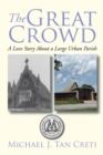 Image for Great Crowd: A Love Story About a Large Urban Parish