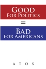 Image for Good for Politics = Bad for Americans.