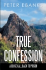 Image for True Confession: A Close Call Back to Prison