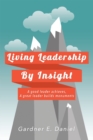 Image for Living Leadership by Insight: A Good Leader Achieves, a Great Leader Builds Monuments