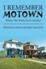 Image for I Remember Motown : When We Were Just Family