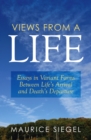 Image for Views from a Life: Essays in Variant Forms Between Life&#39;S Arrival and Death&#39;S Departure