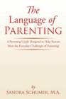 Image for The Language of Parenting : A Parenting Guide Designed to Help Parents Meet the Everyday Challenges of Parenting!