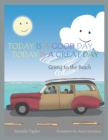 Image for Today Is a Good Day, Today Is a Great Day: Going to the Beach