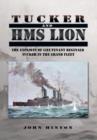Image for Tucker and HMS Lion  : the exploits of Lieutenant Reginald Tucker in the Grand Fleet