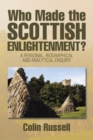 Image for Who Made the Scottish Enlightenment?: A Personal, Biographical and Analytical Enquiry