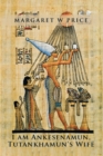 Image for I am Ankesenamun, Tutankhamun&#39;s wife
