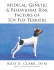 Image for Medical, Genetic &amp; Behavioral Risk Factors of Toy Fox Terriers