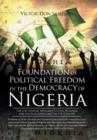 Image for Foundation of Political Freedom in the Democracy of Nigeria : The 21st Century Approach to Civil Progress and Political Democracy in the Country