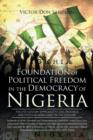 Image for Foundation of Political Freedom in the Democracy of Nigeria : The 21st Century Approach to Civil Progress and Political Democracy in the Country