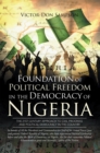 Image for Foundation of Political Freedom in the Democracy of Nigeria: The 21St Century Approach to Civil Progress and Political Democracy in the Country