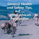 Image for General Health and Safety Tips, A-Z . . . . in the African Perspective