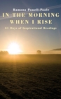 Image for In the Morning When I Rise : 31 Days of Inspirational Readings