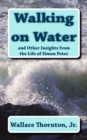 Image for Walking on Water : and Other Insights from the Life of Simon Peter
