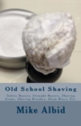 Image for Old School Shaving : Safety Razors, Straight Razors, Shaving Soaps, Shaving Brushes, Alum Blocs, Etc.