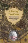 Image for A Tour of Two Cities : Eighteenth century London and Paris compared