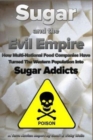 Image for Sugar and the Evil Empire : How Multi-National Food Companies Have Turned The Western Population Into Sugar Addicts