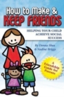 Image for How to Make &amp; Keep Friends : Helping Your Child Achieve Social Success