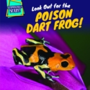 Image for Look Out for the Poison Dart Frog!
