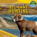 Image for We&#39;re Going Big-Game Hunting