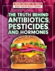 Image for Truth Behind Antibiotics, Pesticides, and Hormones