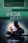 Image for I Have Depression...What&#39;s Next?