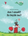 Image for Am I small? Ez bicuk im? : Children&#39;s Picture Book English-Kurdish (Dual Language/Bilingual Edition)