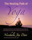 Image for The Healing Path of Yoga : Time-Honored Wisdom and Scientifically Proven Methods that Alleviate Stress, Open Your Heart, and Enrich your Life