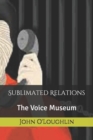 Image for Sublimated Relations : The Voice Museum