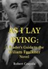 Image for As I Lay Dying : A Reader&#39;s Guide to the William Faulkner Novel