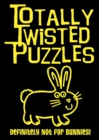 Image for Totally Twisted Puzzles: Definitely Not for Bunnies!