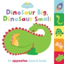 Image for Dinosaur Big, Dinosaur Small : An opposites board book
