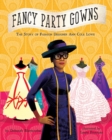 Image for Fancy Party Gowns : The Story of Fashion Designer Ann Cole Lowe
