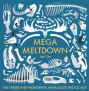 Image for Mega Meltdown : The Weird and Wonderful Animals of the Ice Age