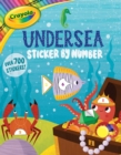 Image for Crayola: Undersea Sticker by Number (A Crayola Sticker Activity Book for Kids)