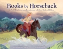 Image for Books by Horseback : A Librarian&#39;s Brave Journey to Deliver Books to Children