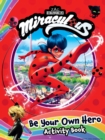 Image for Miraculous: Be Your Own Hero Activity Book : 100% Official Ladybug &amp; Cat Noir Gift for Kids