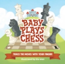 Image for Baby Plays Chess : Trace the Moves with Your Finger