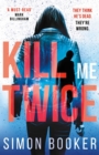 Image for Kill Me Twice: A compulsively gripping thriller perfect for fans of Harlan Coben