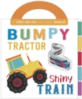 Image for Bumpy Tractor, Shiny Train : Touch and Feel Board Book