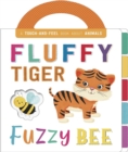 Image for Fluffy Tiger, Fuzzy Bee : Touch and Feel Board Book