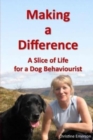 Image for Making a Difference : A Slice of Life for a Dog Behaviourist