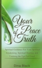 Image for Your Peace of Truth : Spiritual Guidance For Your Spiritual Awakening, Spiritual Healing, and Undoing the Ego For Good