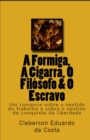 Image for A Formiga, A Cigarra, O Filosofo &amp; O Escravo