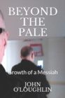 Image for Beyond the Pale : Growth of a Messiah